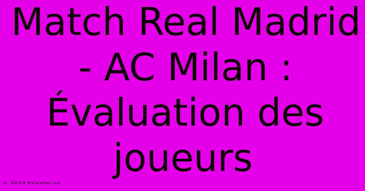 Match Real Madrid - AC Milan : Évaluation Des Joueurs