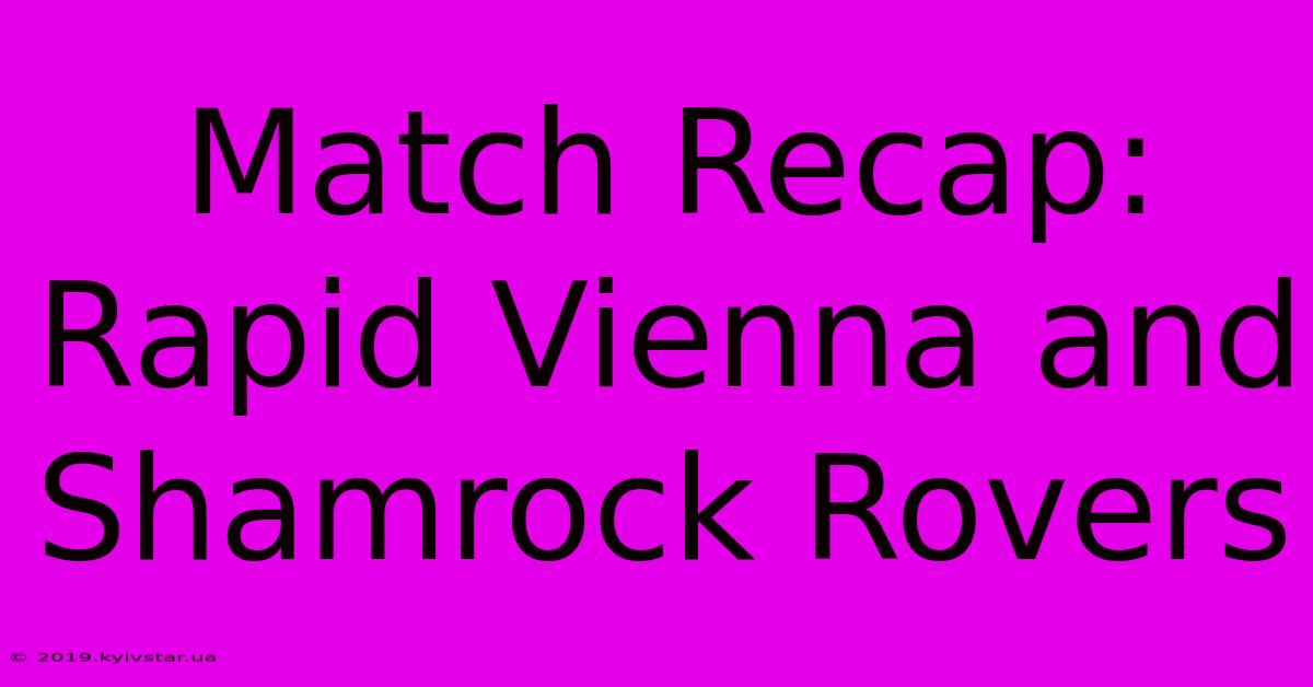 Match Recap: Rapid Vienna And Shamrock Rovers