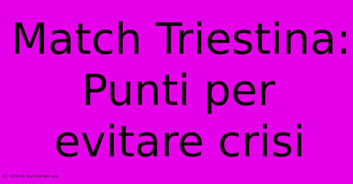 Match Triestina: Punti Per Evitare Crisi