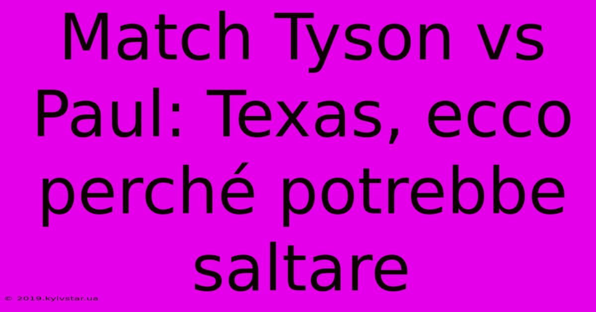 Match Tyson Vs Paul: Texas, Ecco Perché Potrebbe Saltare