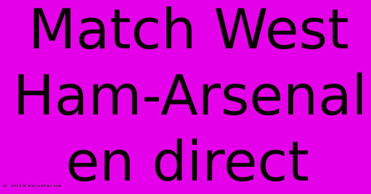 Match West Ham-Arsenal En Direct