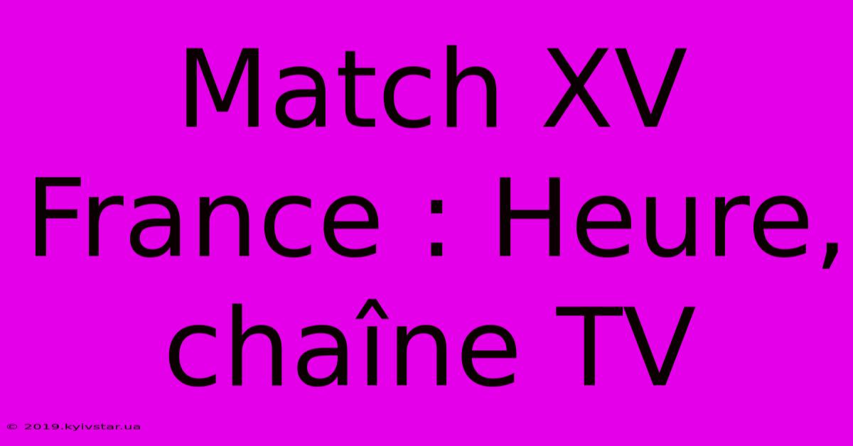 Match XV France : Heure, Chaîne TV