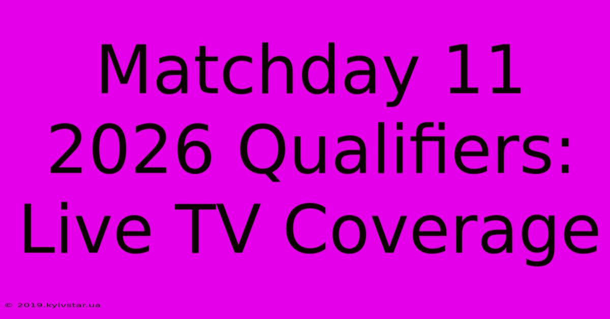 Matchday 11 2026 Qualifiers: Live TV Coverage 