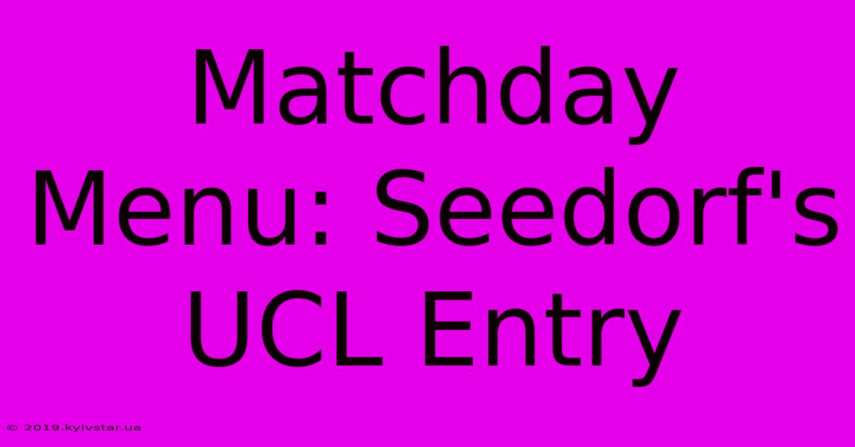 Matchday Menu: Seedorf's UCL Entry