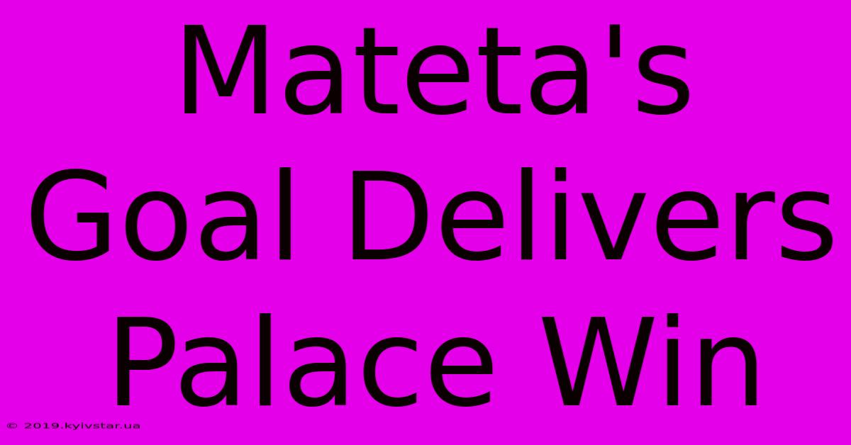 Mateta's Goal Delivers Palace Win