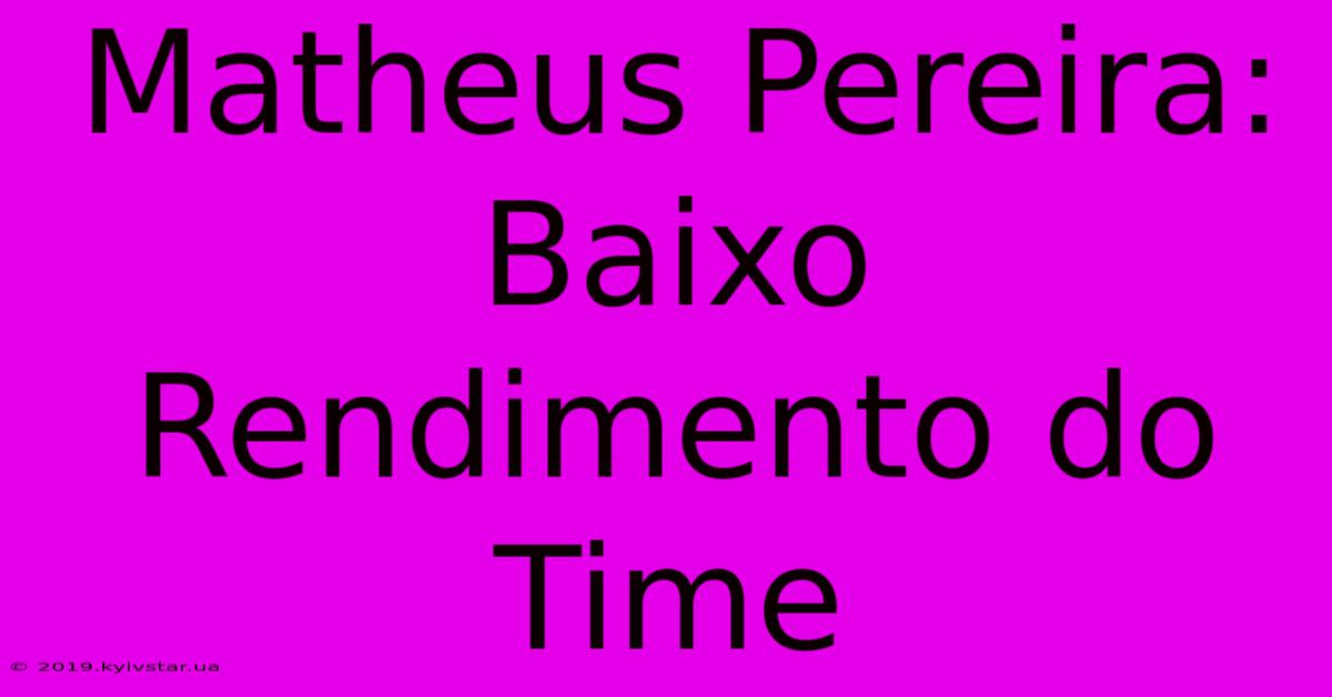 Matheus Pereira: Baixo Rendimento Do Time