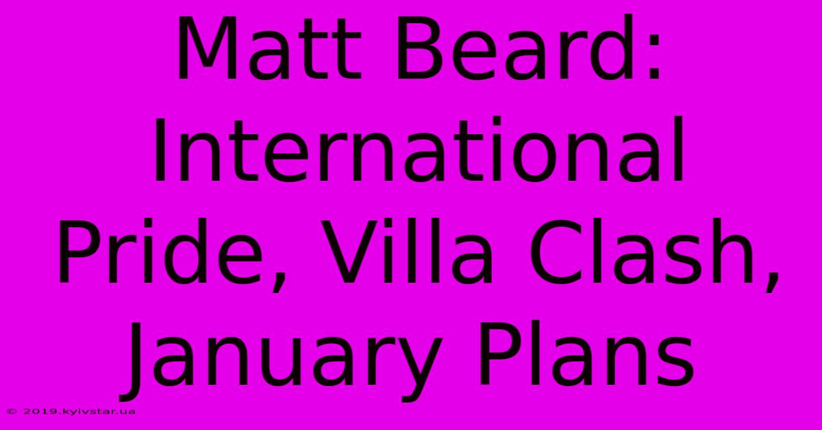 Matt Beard: International Pride, Villa Clash, January Plans