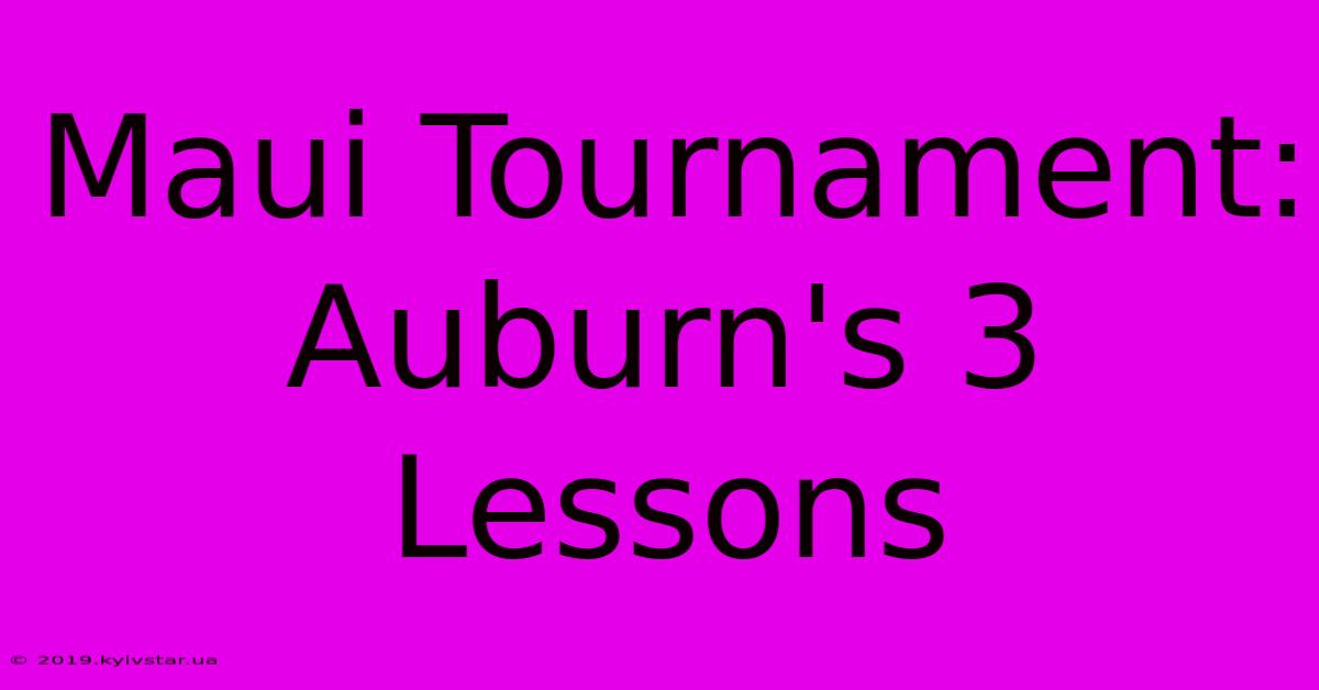 Maui Tournament: Auburn's 3 Lessons