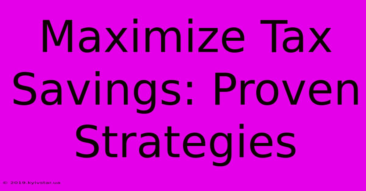 Maximize Tax Savings: Proven Strategies