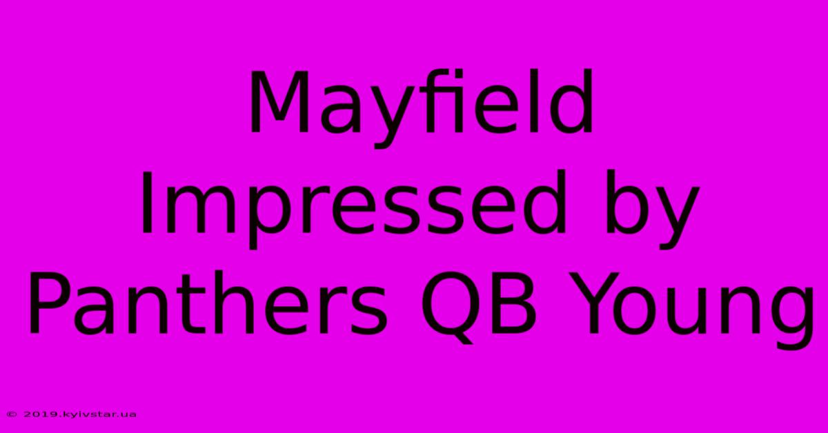 Mayfield Impressed By Panthers QB Young