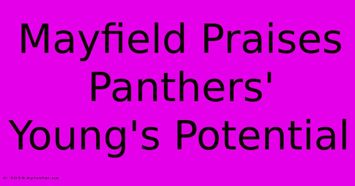 Mayfield Praises Panthers' Young's Potential