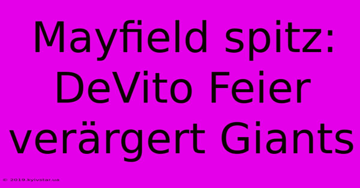 Mayfield Spitz: DeVito Feier Verärgert Giants