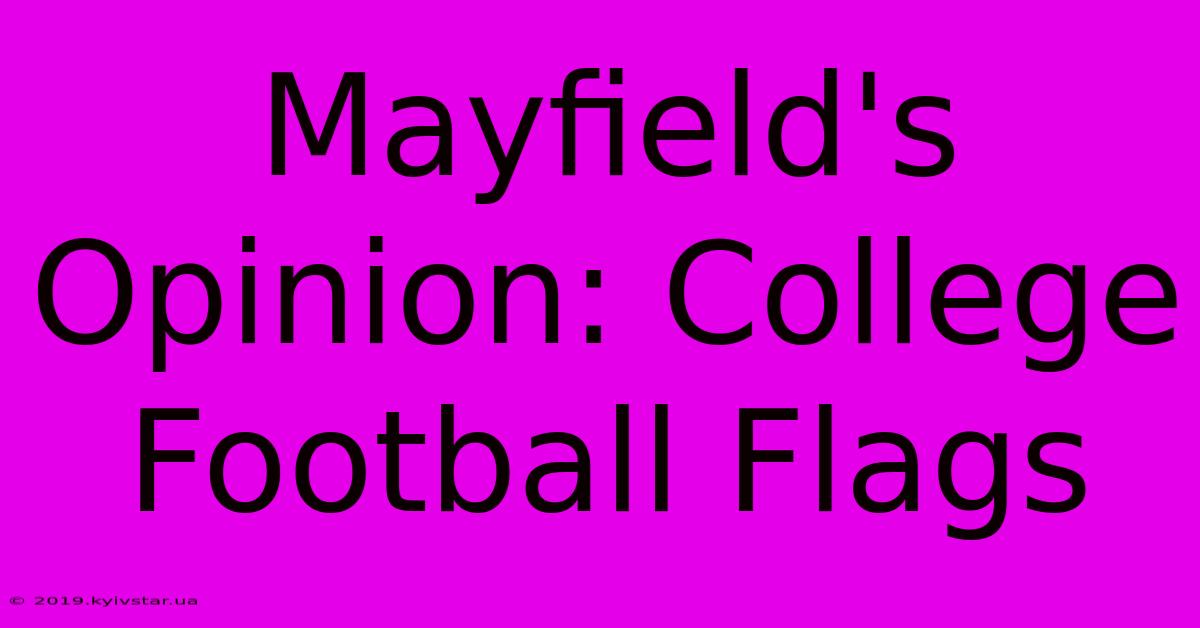 Mayfield's Opinion: College Football Flags