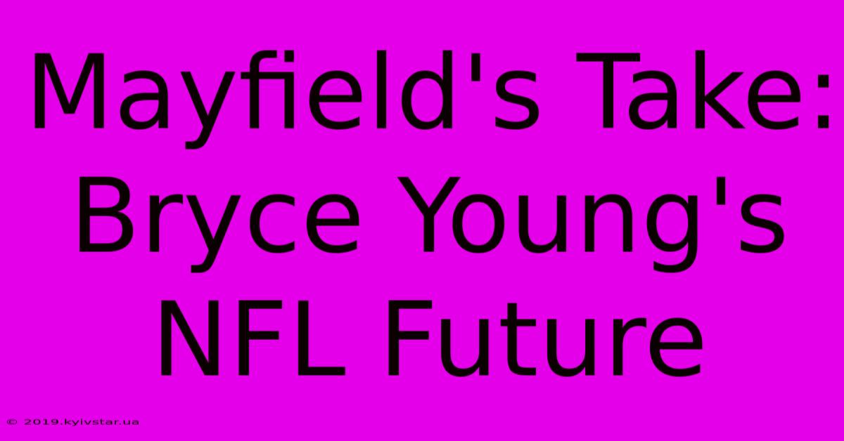 Mayfield's Take: Bryce Young's NFL Future