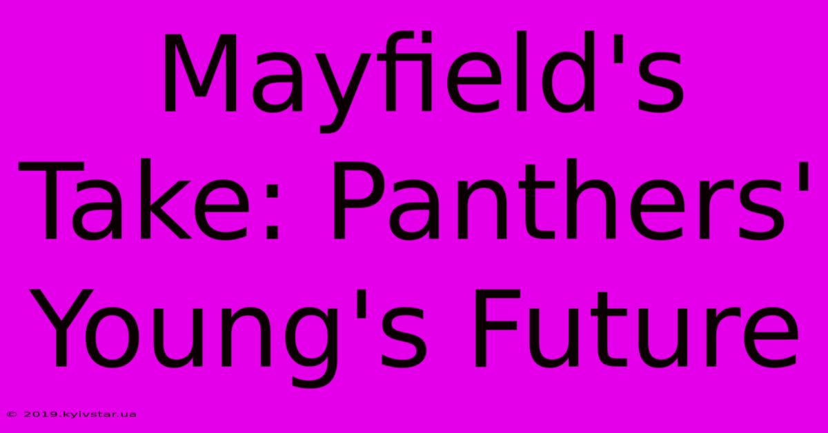 Mayfield's Take: Panthers' Young's Future