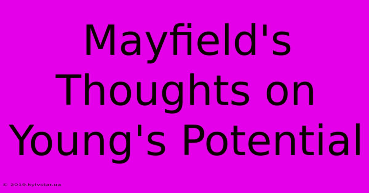 Mayfield's Thoughts On Young's Potential