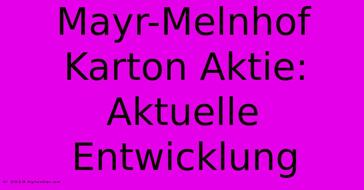 Mayr-Melnhof Karton Aktie: Aktuelle Entwicklung