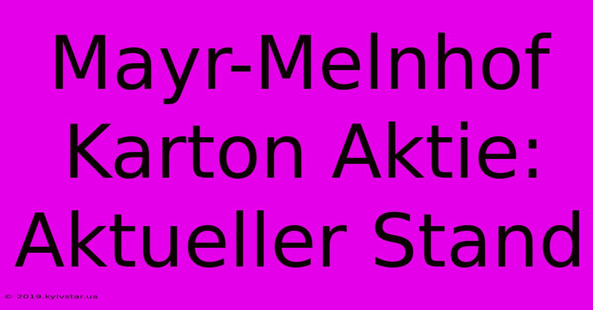 Mayr-Melnhof Karton Aktie: Aktueller Stand 