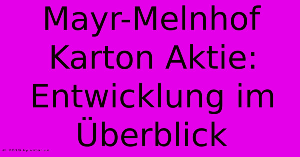 Mayr-Melnhof Karton Aktie: Entwicklung Im Überblick