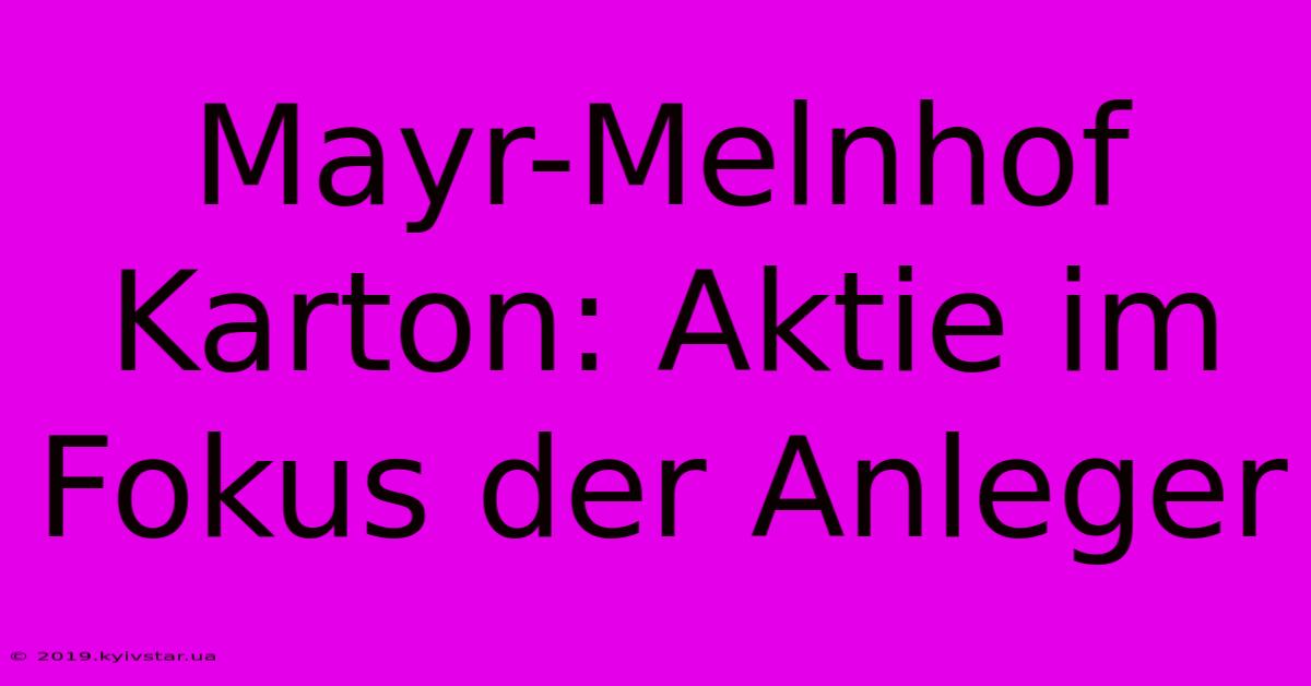 Mayr-Melnhof Karton: Aktie Im Fokus Der Anleger