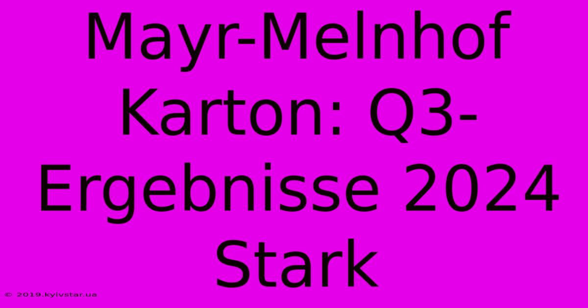 Mayr-Melnhof Karton: Q3-Ergebnisse 2024 Stark 