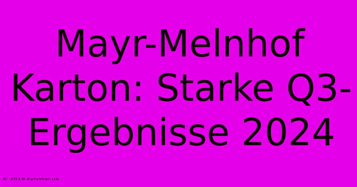 Mayr-Melnhof Karton: Starke Q3-Ergebnisse 2024