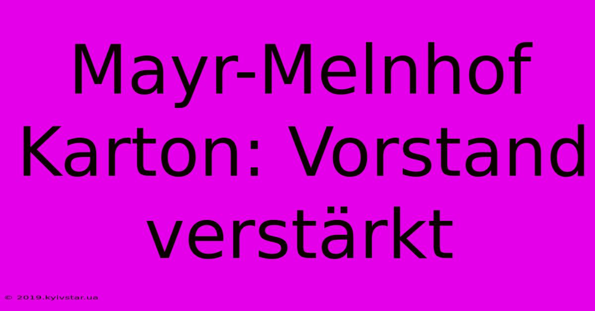 Mayr-Melnhof Karton: Vorstand Verstärkt 