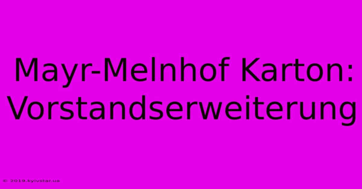 Mayr-Melnhof Karton: Vorstandserweiterung