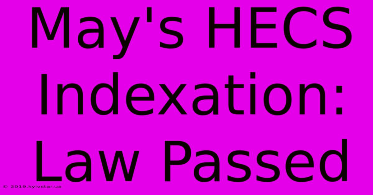 May's HECS Indexation: Law Passed