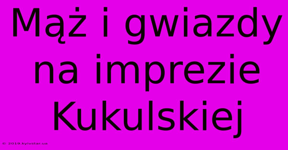 Mąż I Gwiazdy Na Imprezie Kukulskiej