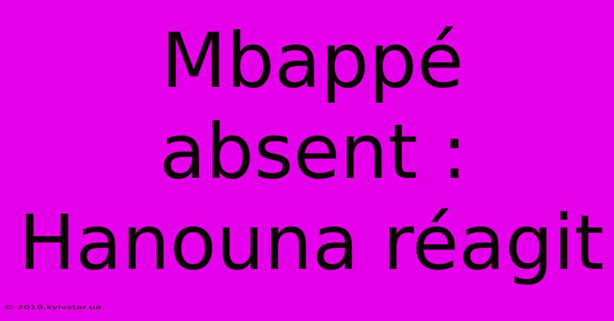 Mbappé Absent : Hanouna Réagit