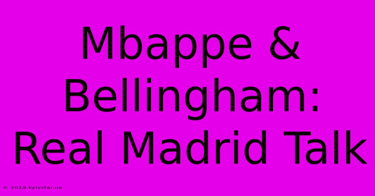 Mbappe & Bellingham: Real Madrid Talk