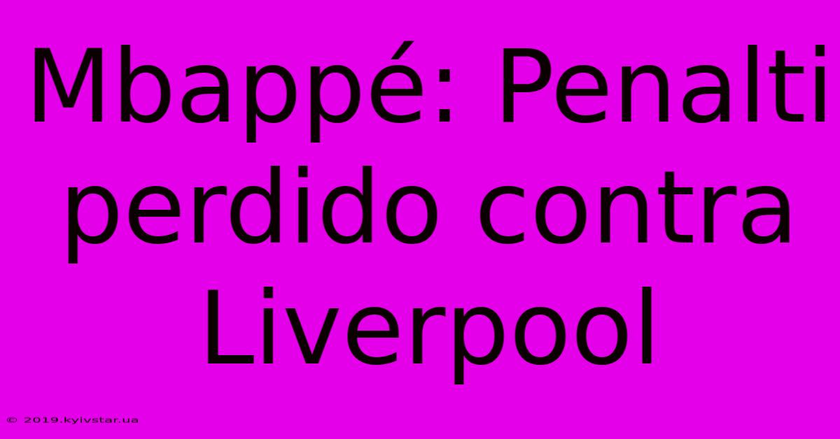 Mbappé: Penalti Perdido Contra Liverpool