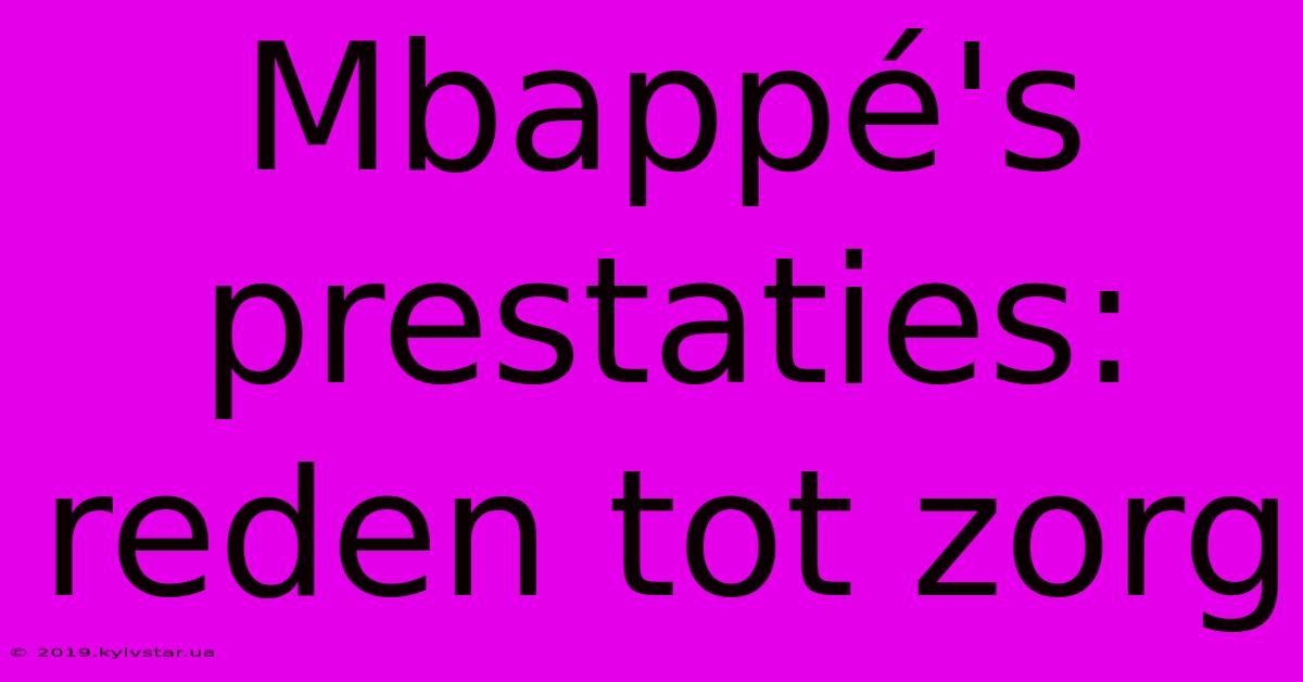 Mbappé's Prestaties: Reden Tot Zorg