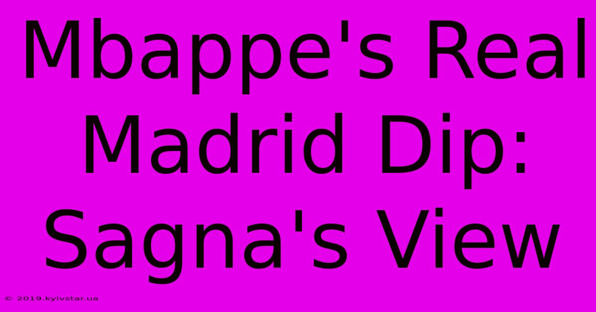 Mbappe's Real Madrid Dip: Sagna's View