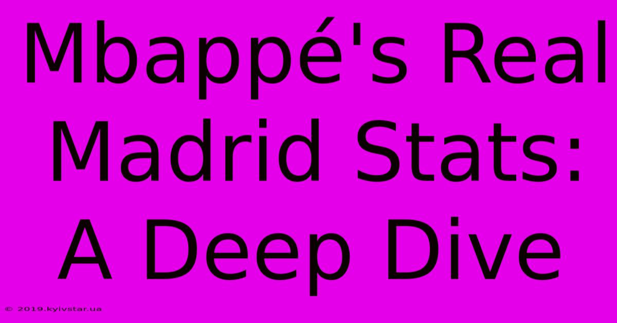 Mbappé's Real Madrid Stats: A Deep Dive