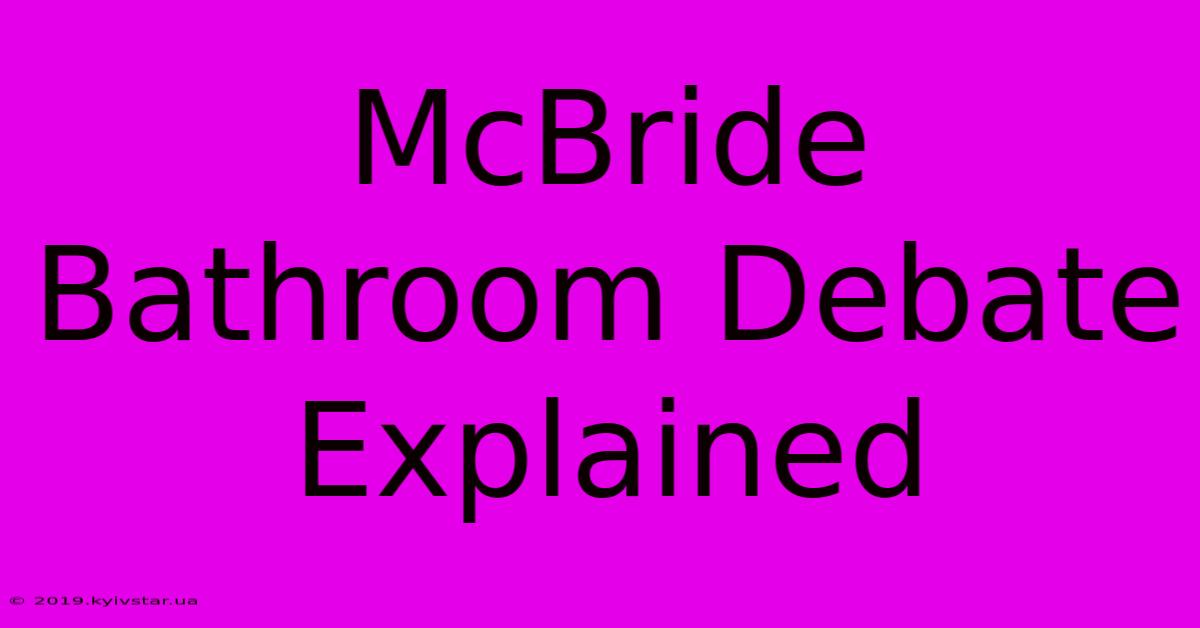 McBride Bathroom Debate Explained