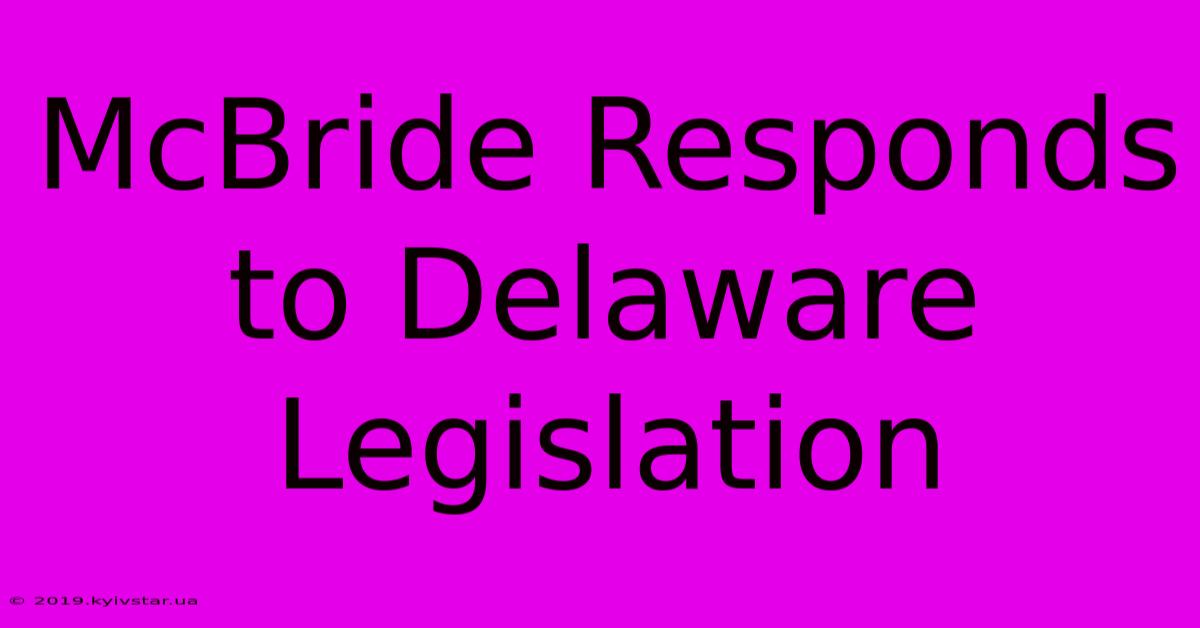 McBride Responds To Delaware Legislation