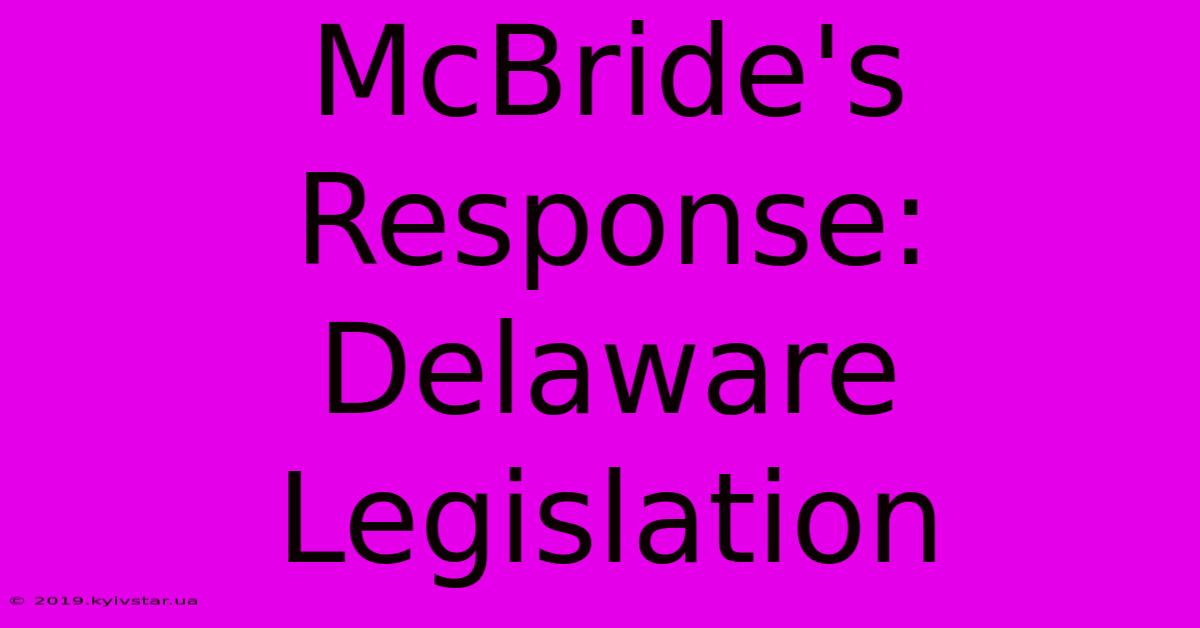 McBride's Response: Delaware Legislation