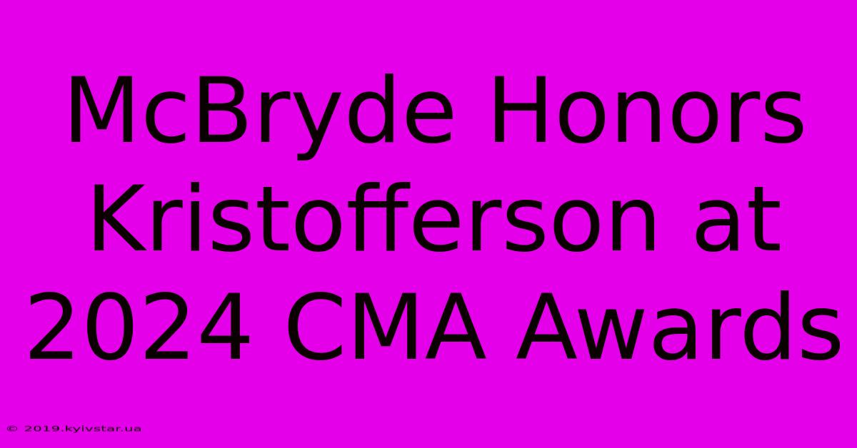 McBryde Honors Kristofferson At 2024 CMA Awards