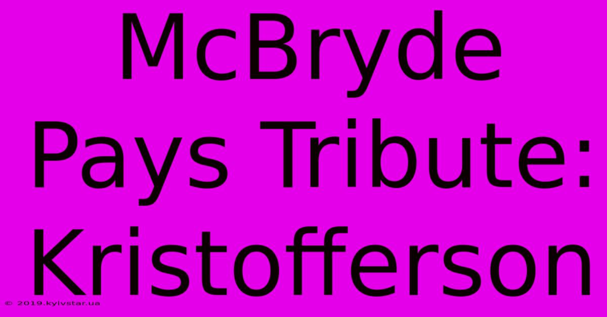 McBryde Pays Tribute: Kristofferson