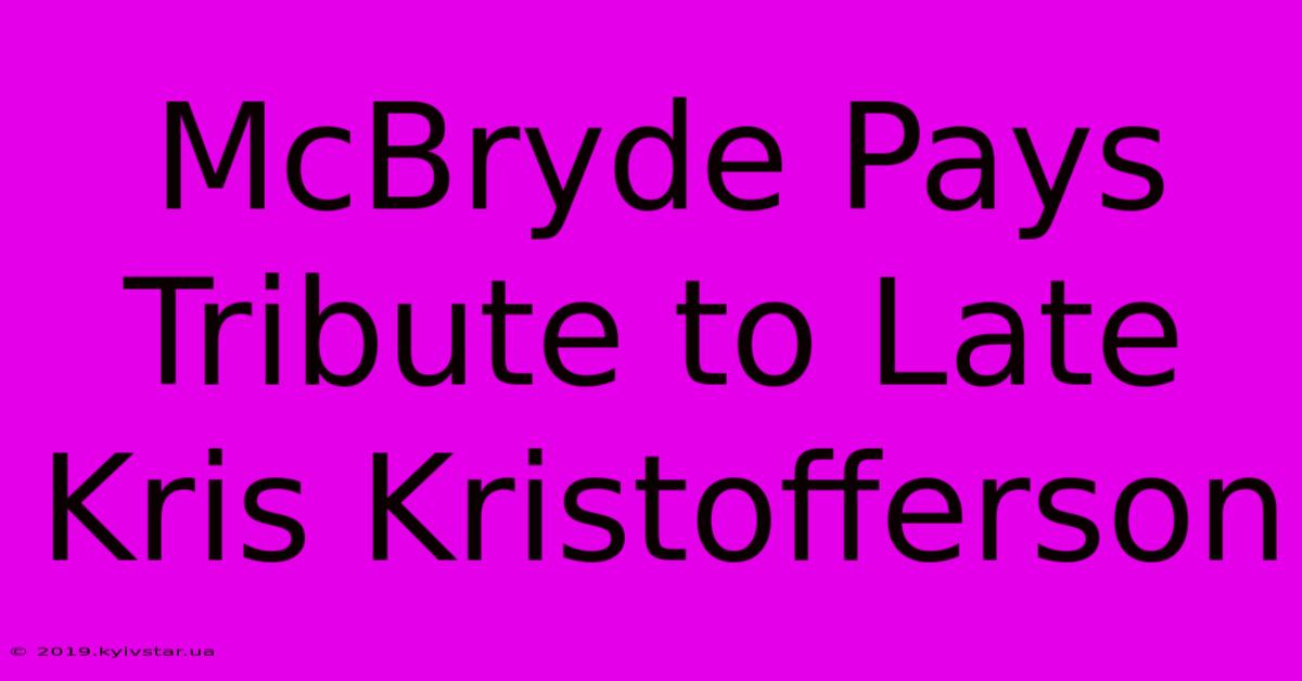 McBryde Pays Tribute To Late Kris Kristofferson