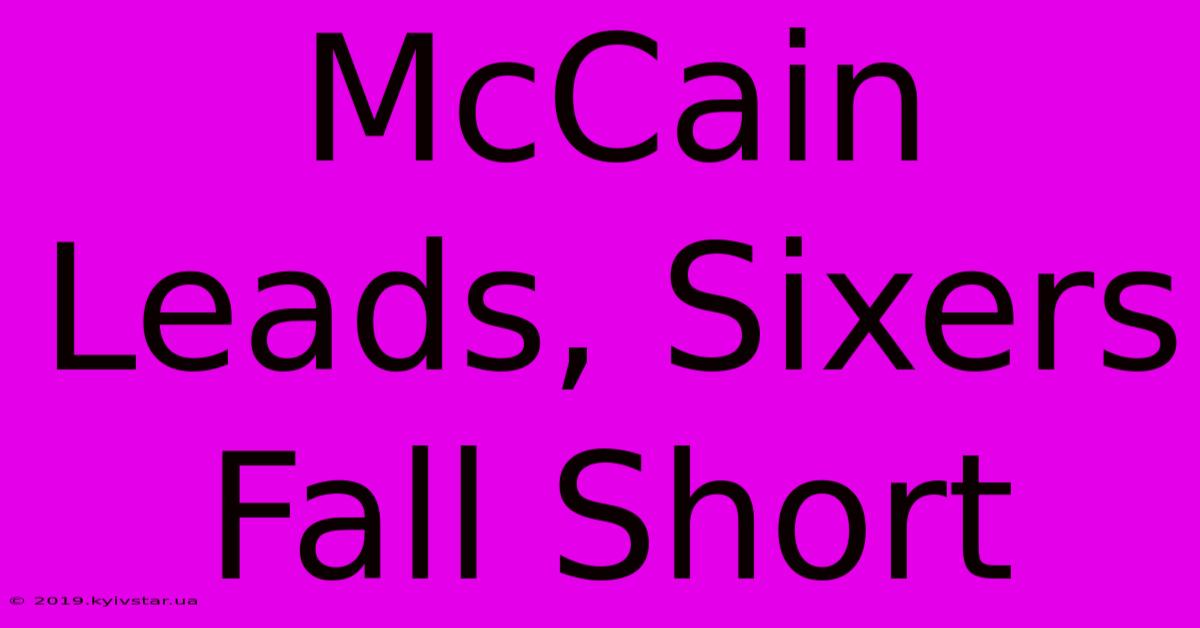 McCain Leads, Sixers Fall Short