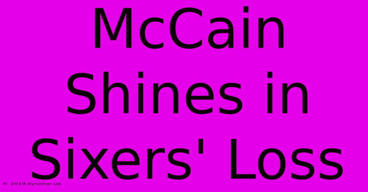 McCain Shines In Sixers' Loss