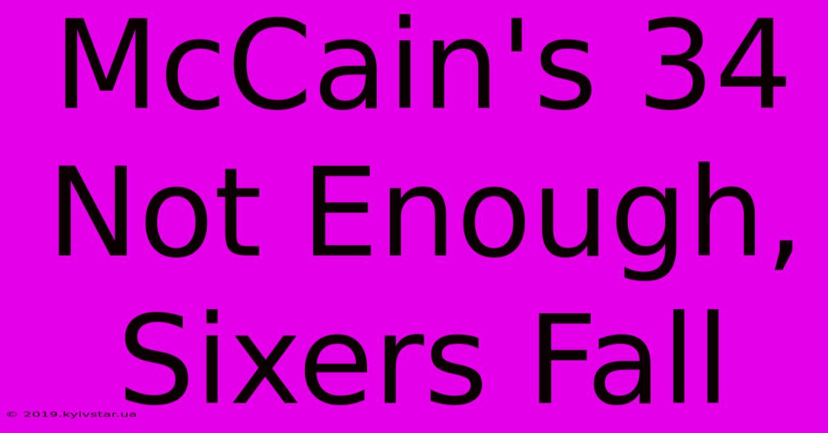 McCain's 34 Not Enough, Sixers Fall