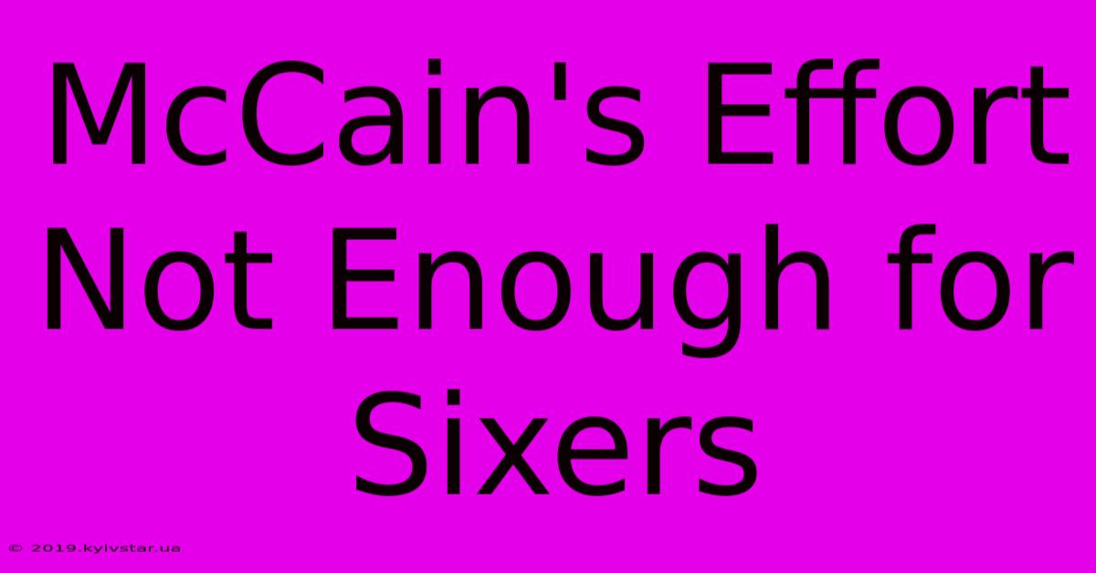 McCain's Effort Not Enough For Sixers