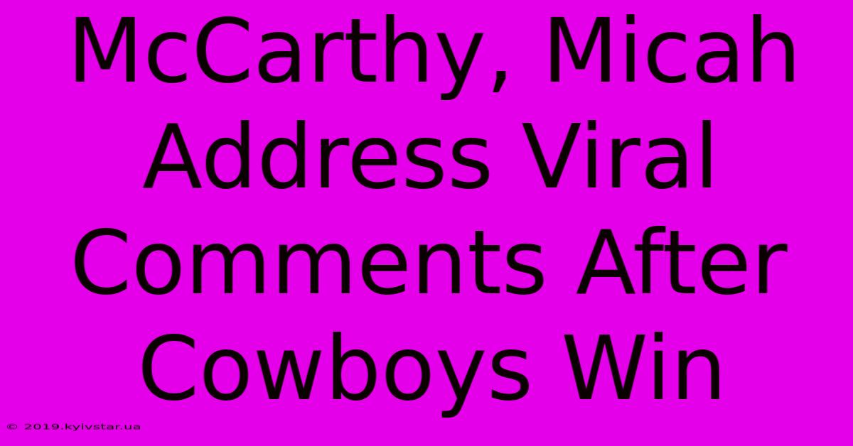 McCarthy, Micah Address Viral Comments After Cowboys Win