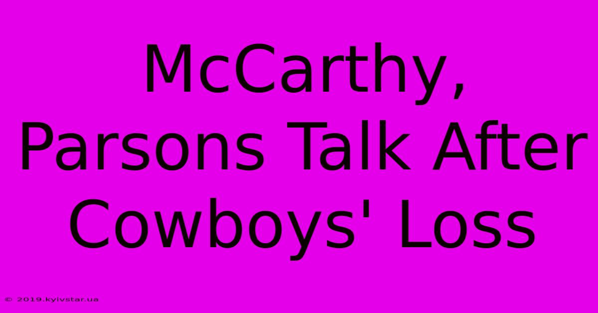 McCarthy, Parsons Talk After Cowboys' Loss 