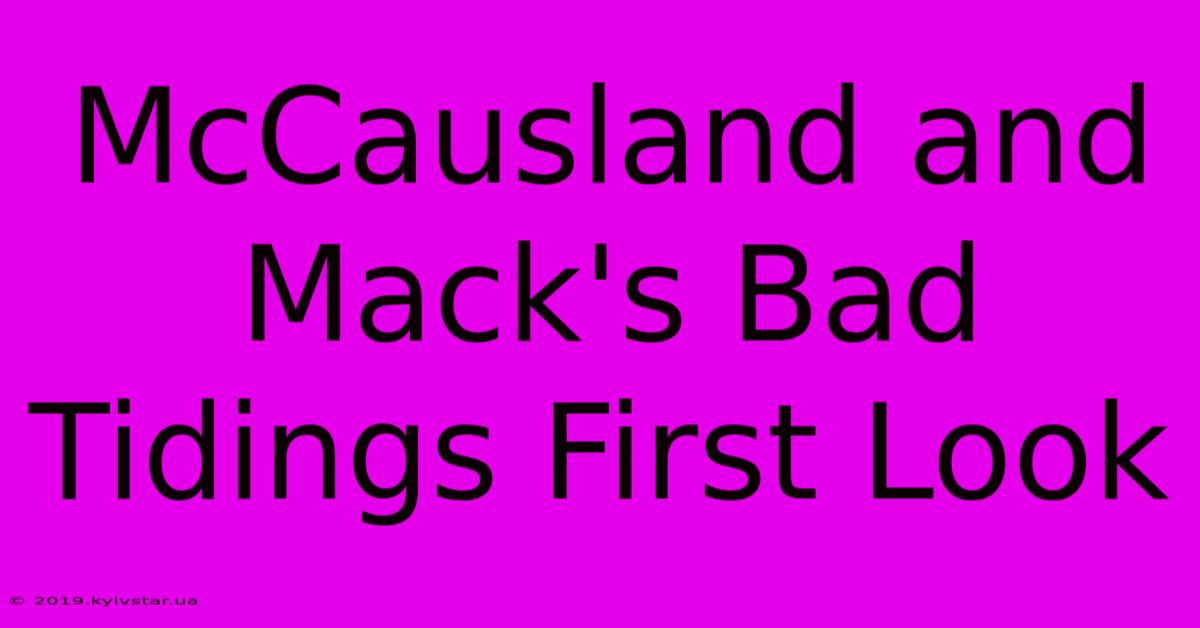 McCausland And Mack's Bad Tidings First Look