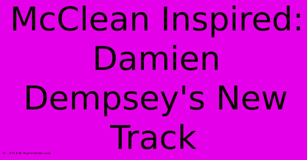 McClean Inspired: Damien Dempsey's New Track